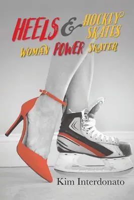 Talons et patins de hockey : La patineuse de puissance - Heels & Hockey Skates: Woman Power Skater
