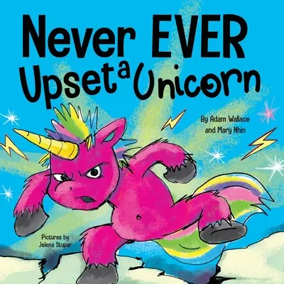 Ne jamais contrarier une licorne : Un livre d'images pour enfants, drôle et rimant, à lire à haute voix - Never EVER Upset a Unicorn: A Funny, Rhyming Read Aloud Story Kid's Picture Book