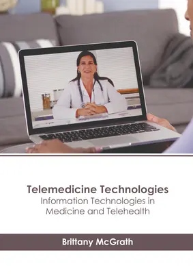 Technologies de télémédecine : Technologies de l'information en médecine et télésanté - Telemedicine Technologies: Information Technologies in Medicine and Telehealth