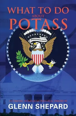 What To Do About POTASS : Un roman humoristique d'erreurs politiques - What To Do About POTASS: A comedic novella of political errors