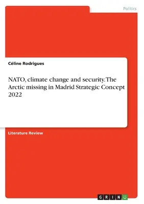 L'OTAN, le changement climatique et la sécurité. L'absence de l'Arctique dans le concept stratégique 2022 de Madrid - NATO, climate change and security. The Arctic missing in Madrid Strategic Concept 2022