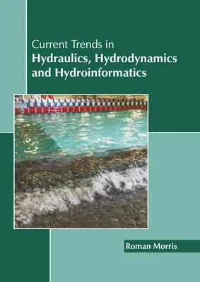 Tendances actuelles en hydraulique, hydrodynamique et hydroinformatique - Current Trends in Hydraulics, Hydrodynamics and Hydroinformatics