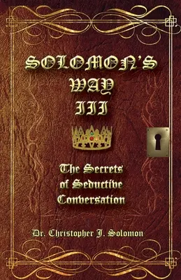 La voie de Salomon III : Les secrets d'une conversation séduisante - Solomon's Way III; The Secrets of Seductive Conversation