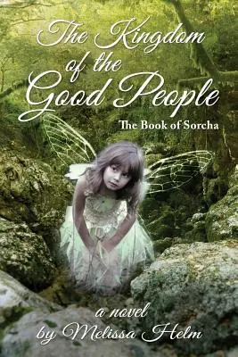 Le royaume des bonnes gens (Le livre de Sorcha 2) - The Kingdom of the Good People (the Book of Sorcha 2)