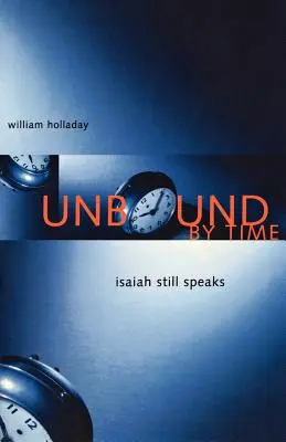 Le temps n'a pas d'emprise : Isaïe parle encore - Unbound By Time: Isaiah Still Speaks