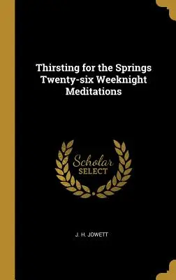 La soif des sources Vingt-six méditations de nuit - Thirsting for the Springs Twenty-six Weeknight Meditations