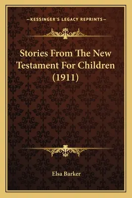 Histoires du Nouveau Testament pour les enfants (1911) - Stories From The New Testament For Children (1911)