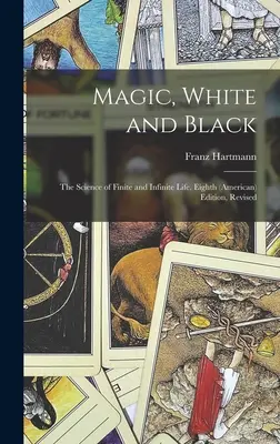 La magie, blanche et noire : La science de la vie finie et infinie. Huitième édition (américaine), révisée ; Huitième édition (américaine), révisée - Magic, White and Black: The Science of Finite and Infinite Life. Eighth (American) Edition, Revised; Eighth (American) Edition, Revised