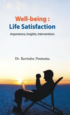 Bien-être : Satisfaction à l'égard de la vie - Importance, perspectives, interventions - Well-being: Life Satisfaction - Importance, Insights, Interventions