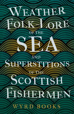 Les traditions météorologiques de la mer et les superstitions des pêcheurs écossais - Weather Folk-Lore of the Sea and Superstitions of the Scottish Fishermen