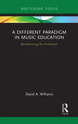 Un paradigme différent dans l'éducation musicale : Réexaminer la profession - A Different Paradigm in Music Education: Re-examining the Profession