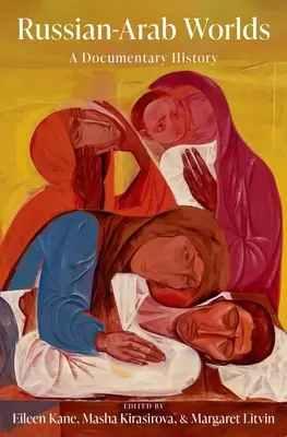Les mondes russo-arabes : une histoire documentaire - Russian-Arab Worlds: A Documentary History