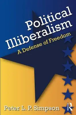 L'illibéralisme politique : Une défense de la liberté - Political Illiberalism: A Defense of Freedom