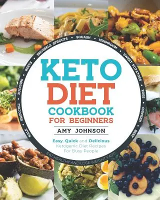 Keto Diet Cookbook for Beginners : Les recettes faciles, rapides et délicieuses du régime cétogène pour les gens occupés Mangez sainement et perdez du poids rapidement ! - Keto Diet Cookbook for Beginners: Easy, Quick and Delicious Ketogenic Diet Recipes For Busy People Eat Healthy and Lose Weight Fast!