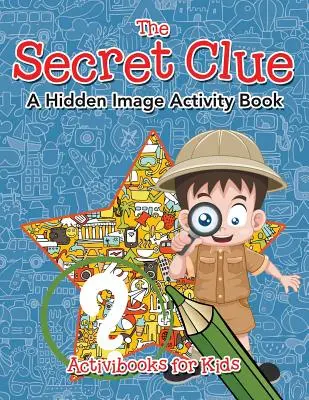 L'indice secret L'image cachée Cahier d'activités - The Secret Clue The Hidden Image Activity Book