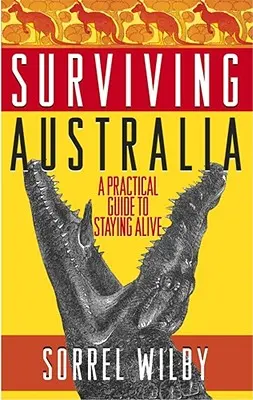 Survivre en Australie : Un guide pratique pour rester en vie - Surviving Australia: A Practical Guide to Staying Alive