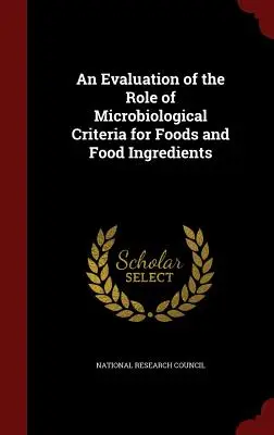Évaluation du rôle des critères microbiologiques pour les aliments et les ingrédients alimentaires - An Evaluation of the Role of Microbiological Criteria for Foods and Food Ingredients