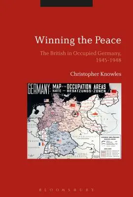 Gagner la paix : Les Britanniques en Allemagne occupée, 1945-1948 - Winning the Peace: The British in Occupied Germany, 1945-1948