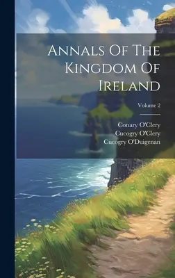 Annales du Royaume d'Irlande ; Volume 2 - Annals Of The Kingdom Of Ireland; Volume 2