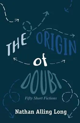 L'origine du doute : Cinquante fictions courtes - The Origin of Doubt: Fifty Short Fictions