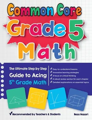 Common Core Grade 5 Math : Le guide ultime, étape par étape, pour réussir les mathématiques en 5ème année - Common Core Grade 5 Math: The Ultimate Step by Step Guide to Acing 5th Grade Math