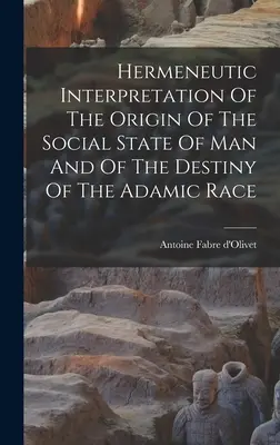 Interprétation herméneutique de l'origine de l'état social de l'homme et du destin de la race adamique - Hermeneutic Interpretation Of The Origin Of The Social State Of Man And Of The Destiny Of The Adamic Race