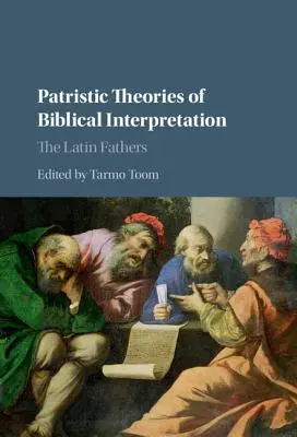 Théories patristiques de l'interprétation biblique : Les Pères latins - Patristic Theories of Biblical Interpretation: The Latin Fathers