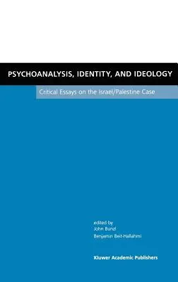 Psychanalyse, identité et idéologie : Essais critiques sur le cas d'Israël et de la Palestine - Psychoanalysis, Identity, and Ideology: Critical Essays on the Israel/Palestine Case