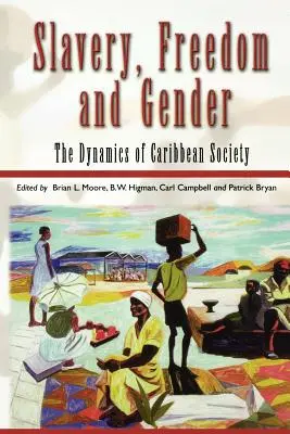 Esclavage, liberté et genre : La dynamique de la société caribéenne - Slavery, Freedom and Gender: The Dynamics of Caribbean Society