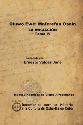 Oluwo Ew Maferefn Osain. L'initiation. Volume IV - Oluwo Ew Maferefn Osain. La Iniciacin. Tomo IV