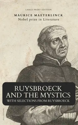 Ruysbroeck et les mystiques : avec des extraits de Ruysbroeck (édition en gros caractères) - Ruysbroeck and the Mystics: with selections from Ruysbroeck (Large Print Edition)