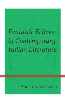 Les échos fantastiques dans la littérature italienne contemporaine - Fantastic Echoes in Contemporary Italian Literature