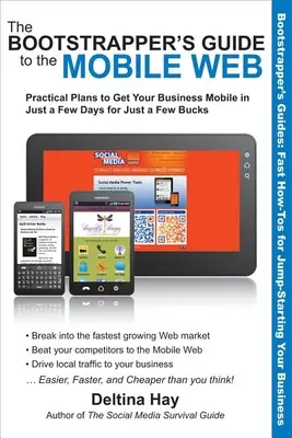 Le guide du web mobile du bootstrapper : Des plans pratiques pour rendre votre entreprise mobile en quelques jours et pour quelques dollars seulement - The Bootstrapper's Guide to the Mobile Web: Practical Plans to Get Your Business Mobile in Just a Few Days for Just a Few Bucks