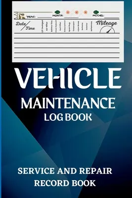 Carnet d'entretien du véhicule : Carnet de vidange, carnet d'entretien du véhicule et de l'automobile, carnet du moteur, du carburant, du kilométrage, des pneus, carnet d'entretien et de réparation. - Vehicle Maintenance Log Book: Oil Change Log Book, Vehicle and Automobile Service, Engine, Fuel, Miles, Tires Log Notes Service And Repair Log Book