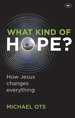 Quel genre d'espoir ? Comment Jésus change tout - What Kind of Hope?: How Jesus Changes Everything