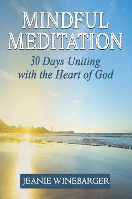 Méditation en pleine conscience : 30 jours d'union avec le cœur de Dieu - Mindful Meditation: 30 Days Uniting with the Heart of God