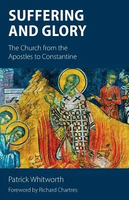 Souffrance et gloire : L'Eglise des Apôtres à Constantin - Suffering and Glory: The Church from the Apostles to Constantine