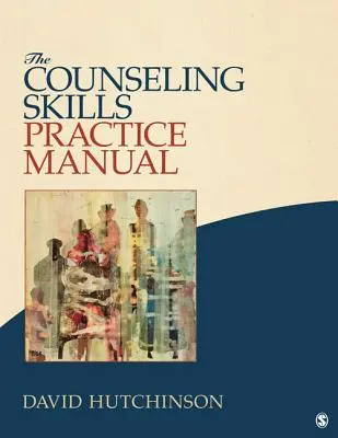 Manuel de pratique des compétences en matière de conseil - The Counseling Skills Practice Manual