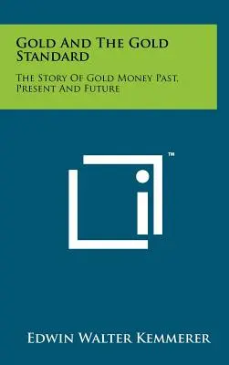 L'or et l'étalon-or : L'histoire de l'or-monnaie dans le passé, le présent et l'avenir - Gold and the Gold Standard: The Story of Gold Money Past, Present and Future