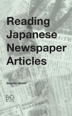 Lire des articles de journaux japonais : Un guide pour les étudiants avancés en langue japonaise - Reading Japanese Newspaper Articles: A Guide for Advanced Japanese Language Students