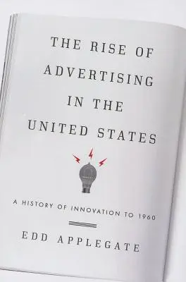 L'essor de la publicité aux États-Unis : Une histoire de l'innovation jusqu'en 1960 - The Rise of Advertising in the United States: A History of Innovation to 1960