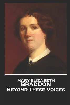 Mary Elizabeth Braddon - Au-delà de ces voix - Mary Elizabeth Braddon - Beyond These Voices