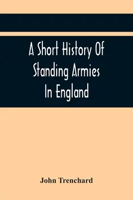 Une brève histoire des armées permanentes en Angleterre - A Short History Of Standing Armies In England