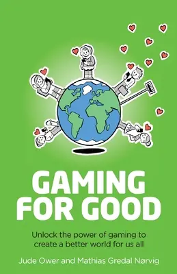 Gaming for Good : Libérer le pouvoir des jeux pour créer un monde meilleur pour nous tous - Gaming for Good: Unlocking the Power of Gaming to Create a Better World for Us All