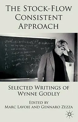 L'approche cohérente des flux de stocks : Sélection d'écrits de Wynne Godley - The Stock-Flow Consistent Approach: Selected Writings of Wynne Godley