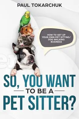Vous voulez devenir gardien d'animaux ? Comment créer votre propre entreprise de garde d'animaux et de promenades de chiens ? - So, you want to be a pet sitter? How to set up your own pet sitting/dog walking business
