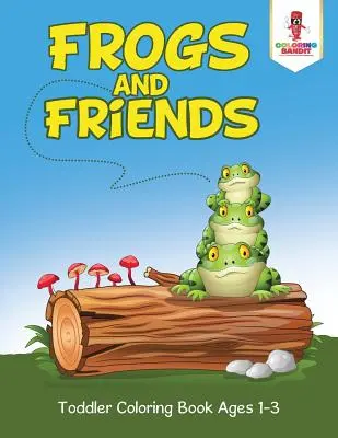 Grenouilles et amis : Livre de coloriage pour les tout-petits de 1 à 3 ans - Frogs and Friends: Toddler Coloring Book Ages 1-3