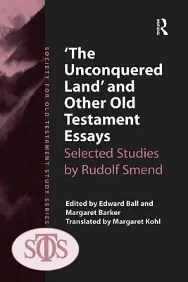 La terre non conquise et autres essais sur l'Ancien Testament : Sélection d'études de Rudolf Smend - 'The Unconquered Land' and Other Old Testament Essays: Selected Studies by Rudolf Smend