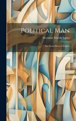 L'homme politique : les bases sociales de la politique - Political Man: the Social Bases of Politics