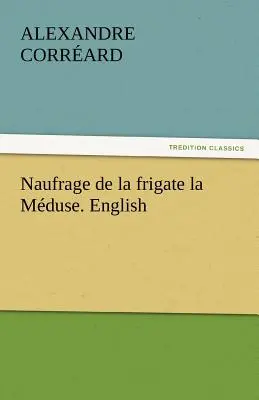 Naufrage de la frégate La Meduse. Anglais - Naufrage de La Frigate La Meduse. English